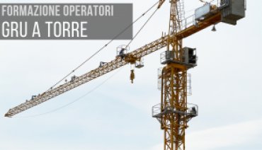 'CORSO DI FORMAZIONE OPERATORI DI GRU A TORRE'